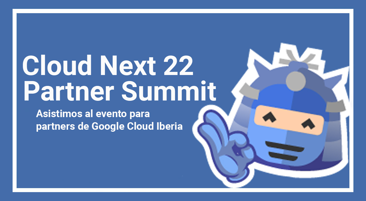 Google Cloud Next 22 - Partner Summit